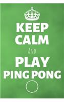 Keep Calm And Play Ping Pong: Table Tennis Journal & Ping Pong Sport Coaching Notebook Motivation Quotes - Practice Training Diary To Write In (110 Lined Pages, 6 x 9 in) Gift Fo