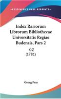 Index Rariorum Librorum Bibliothecae Universitatis Regiae Budensis, Pars 2: K-Z (1781)