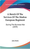 A Sketch of the Services of the Madras European Regiment: During the Burmese War (1839)