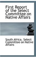 First Report of the Select Committee on Native Affairs