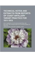 Technical Notes and Extracts from Reports of Coast Artillery Target Practice for 1911-1915; With Comments of Officers on Materiel and Methods, and Suggestions for the Improvement of Practice: (English)