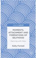 Moments, Attachment and Formations of Selfhood