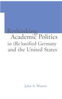 Re-thinking Academic Politics in (Re)unified Germany and the United States