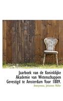 Jaarboek Van de Koninklijke Akademie Van Wetenschappen Gevestigd Te Amsterdam Voor 1889.