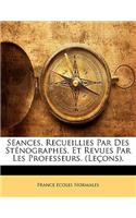 Séances, Recueillies Par Des Sténographes, Et Revues Par Les Professeurs. (Leçons).