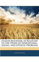 Human Behavior, in Relation to the Study of Educational, Social, and Ethical Problems