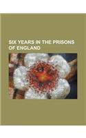 Six Years in the Prisons of England