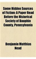 Some Hidden Sources of Fiction; A Paper Read Before the Historical Society of Dauphin County, Pennsylvania
