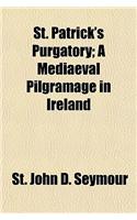 St. Patrick's Purgatory; A Mediaeval Pilgramage in Ireland