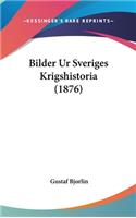 Bilder Ur Sveriges Krigshistoria (1876)