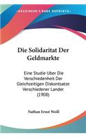 Solidaritat Der Geldmarkte: Eine Studie Uber Die Verschiedenheit Der Gleichzeitigen Diskontsatze Verschiedener Lander (1908)