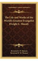 Life and Works of the World's Greatest Evangelist Dwight L. Moody