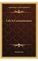 Life Is Consciousness