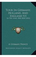 Tour In Germany, Holland, And England V3: In The Years 1826-1828 (1832)(English)