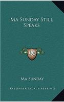 Ma Sunday Still Speaks