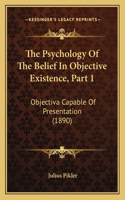 The Psychology Of The Belief In Objective Existence, Part 1