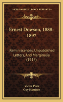 Ernest Dowson, 1888-1897: Reminiscences, Unpublished Letters, And Marginalia (1914)