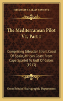 Mediterranean Pilot V1, Part 1: Comprising Gibraltar Strait, Coast Of Spain, African Coast From Cape Spartel To Gulf Of Gabes (1913)