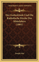 Gottesfriede Und Die Katholische Kirche Des Mittelalters (1861)