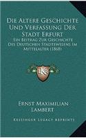 Die Altere Geschichte Und Verfassung Der Stadt Erfurt