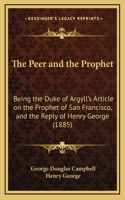 The Peer and the Prophet: Being the Duke of Argyll's Article on the Prophet of San Francisco, and the Reply of Henry George (1885)