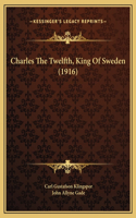 Charles The Twelfth, King Of Sweden (1916)