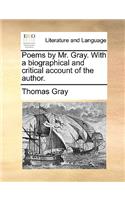 Poems by Mr. Gray. with a Biographical and Critical Account of the Author.