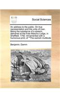An Address to the Public. on True Representation and the Unity of Man. Being the Substance of a Speech, Delivered at the Free Masons Lodge, in Sheffield. 1792. Ornamented with a Humorous Print, of the Swinish Multitude