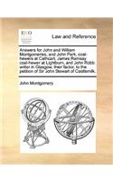 Answers for John and William Montgomeries, and John Park, coal-hewers at Cathcart, James Ramsay coal-hewer at Lightburn, and John Robb writer in Glasgow, their factor, to the petition of Sir John Stewart of Castlemilk.