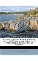 Natural Equality. a Sermon Before the Vermont Colonization Society, at Montpelier, October 17, 1833 Volume 2