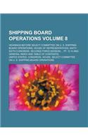 Shipping Board Operations; Hearings Before Select Committee on U. S. Shipping Board Operations, House of Representatives, Sixty-Sixth Congress, Second[-Third] Session ... PT. 1[-14 and General Index and Table of Contents] Volume 8