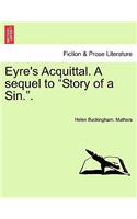 Eyre's Acquittal. a Sequel to Story of a Sin..