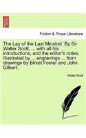 The Lay of the Last Minstrel. by Sir Walter Scott, ... with All His Introductions, and the Editor's Notes. Illustrated by ... Engravings ... from Drawings by Birket Foster and John Gilbert.