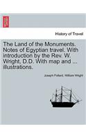 The Land of the Monuments. Notes of Egyptian travel. With introduction by the Rev. W. Wright, D.D. With map and ... illustrations.