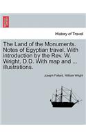 Land of the Monuments. Notes of Egyptian travel. With introduction by the Rev. W. Wright, D.D. With map and ... illustrations.