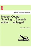 Modern Copper Smelting ... Seventh edition ... enlarged.