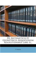 de Arithmeticis Et Geometricis Aequationum Resolutionibus Libri II...