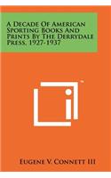 Decade of American Sporting Books and Prints by the Derrydale Press, 1927-1937