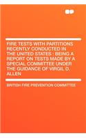 Fire Tests with Partitions Recently Conducted in the United States: Being a Report on Tests Made by a Special Committee Under the Guidance of Virgil D. Allen