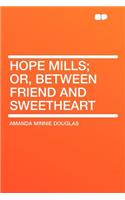 Hope Mills; Or, Between Friend and Sweetheart: (English)