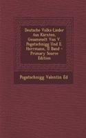 Deutsche Volks-Lieder Aus Karnten, Gesammelt Von V. Pogatschnigg Und E. Herrmann, II Band