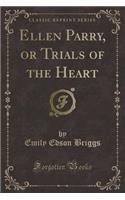 Ellen Parry, or Trials of the Heart (Classic Reprint)