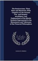 The Rosicrucians, Their Rites and Mysteries; With Chapters on the Ancient Fire- and Serpent-worshipers, and Explanations of the Mystic Symbols Represented in the Monuments and Talismans of the Primeval Philosophers: (English)