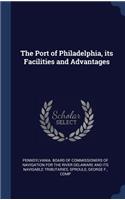 Port of Philadelphia, its Facilities and Advantages