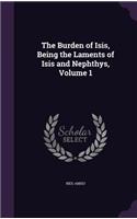 Burden of Isis, Being the Laments of Isis and Nephthys, Volume 1