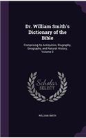 Dr. William Smith's Dictionary of the Bible: Comprising Its Antiquities, Biography, Geography, and Natural History, Volume 3