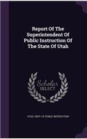 Report of the Superintendent of Public Instruction of the State of Utah