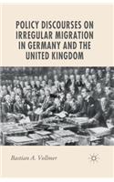 Policy Discourses on Irregular Migration in Germany and the United Kingdom