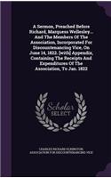 A Sermon, Preached Before Richard, Marquess Wellesley... and the Members of the Association, Incorporated for Discountenancing Vice, on June 14, 1822. [with] Appendix, Containing the Receipts and Expenditures of the Association, to Jan. 1822