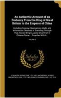 An Authentic Account of an Embassy From the King of Great Britain to the Emperor of China